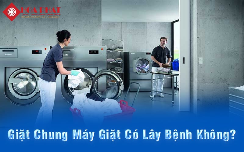 Giặt Chung Máy Giặt Có Lây Bệnh Không?
